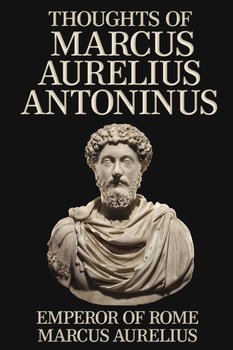Thoughts of Marcus Aurelius Antoninus - Marek Aureliusz