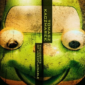 Thoughts of unexplainable - Tomasz Kaczmarek