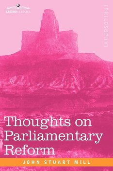 Thoughts on Parliamentary Reform - Mill John Stuart