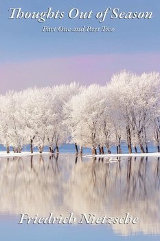 Thoughts Out of Season - Nietzsche Friedrich Wilhelm