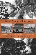 Three Ancient Colonies: Caribbean Themes and Variations - Mintz Sidney W.