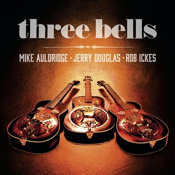 Three Bells - Jerry Douglas, Mike Auldridge, Rob Ickes