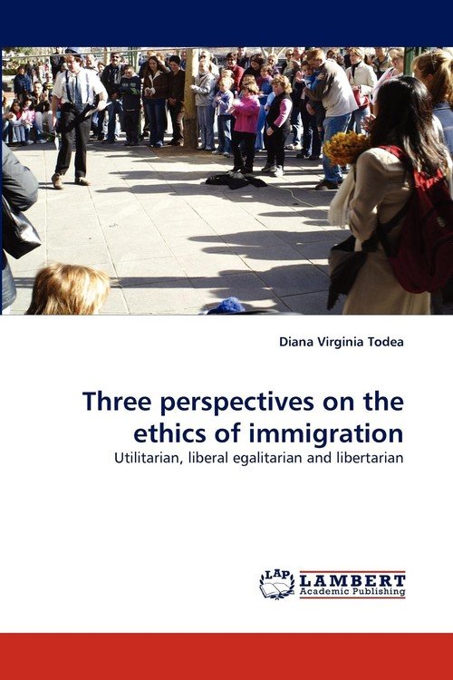 Three Perspectives On The Ethics Of Immigration - Todea Diana Virginia ...