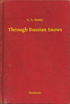 Through Russian Snows - Henty G. A.