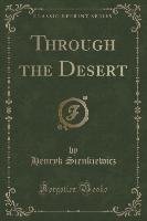 Through the Desert (Classic Reprint) - Sienkiewicz Henryk