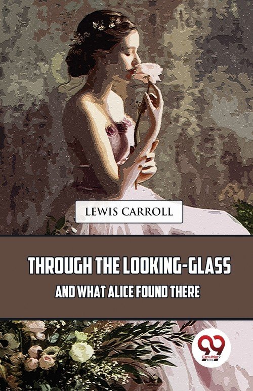 Through The Looking-Glass And What Alice Found There - W opisie ...