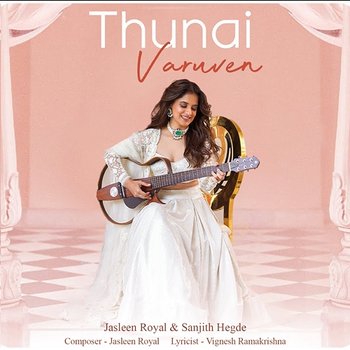 THUNAI VARUVEN - Jasleen Royal & Sanjith Hegde