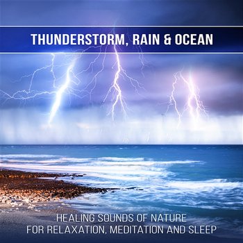 Thunderstorm, Rain & Ocean: Healing Sounds of Nature for Relaxation, Meditation and Sleep, Keep Calm and Anxiety Free, Music for Study - Sound of Nature Library, Relaxing Music Pro Effects Unlimited