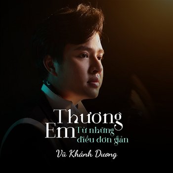 Thương Em Từ Những Điều Đơn Giản - Vũ Khánh Dương