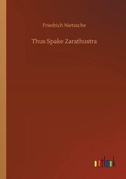 Thus Spake Zarathustra - Nietzsche Friedrich