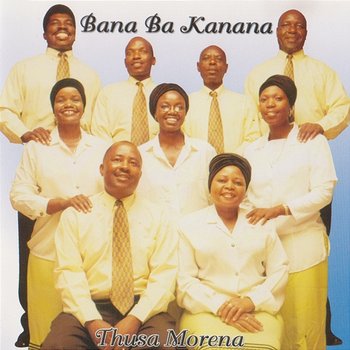 Thusa Morena - Bana Ba Kanana