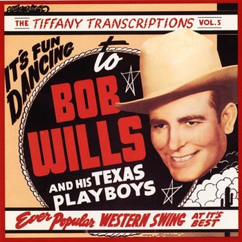 Tiffany Transcriptions, Vol. 5 - Bob Wills & His Texas Playboys