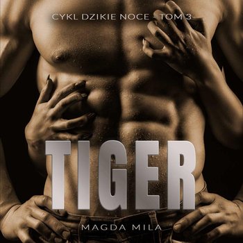 Tiger. Dzikie noce. Tom 3 - Mila Magda