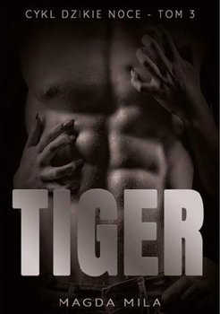 Tiger. Dzikie noce. Tom 3 - Mila Magda