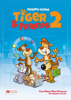 Tiger & Friends 2. Książka ucznia. Szkoła podstawowa. Klasa 1-3 - Read Carol, Ormerod Mark, Kondro Magdalena