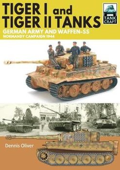 Tiger I & Tiger II Tanks: German Army and Waffen-SS Normandy Campaign 1944 - Oliver Dennis