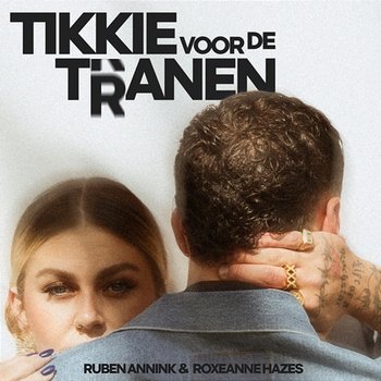 Tikkie Voor De Tranen - Ruben Annink & Roxeanne Hazes