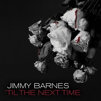 'Til The Next Time - Jimmy Barnes
