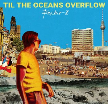 Til The Oceans Overflow, płyta winylowa - Fischer-Z