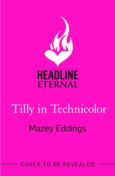 Tilly in Technicolor: A sweet and swoony opposites-attract rom-com from the author of the TikTok hit, A BRUSH WITH LOVE! - Mazey Eddings