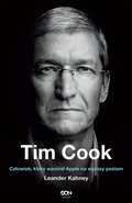 Tim Cook. Człowiek, który wzniósł Apple na wyższy poziom - Kahney Leander