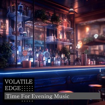 Time for Evening Music - Volatile Edge
