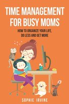 Time Management for Busy Moms Irvine Sophie