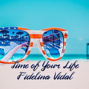 Time of Your Life - Fidelina Vidal