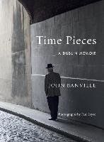 Time Pieces: A Dublin Memoir - Banville John