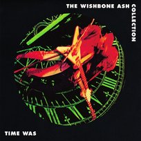 Time Was: the Wishbone Ash Collection Wishbone Ash