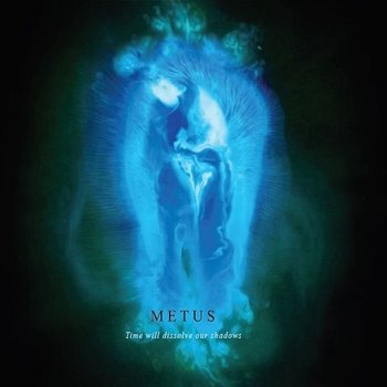 Time will dissolve our shadows - Metus