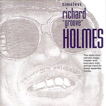 Timeless: Richard "Groove" Holmes - Richard "Groove" Holmes
