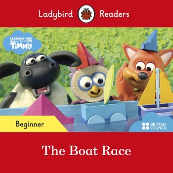 Timmy Time. The Boat Race. Ladybird Readers. Beginner level - Opracowanie zbiorowe