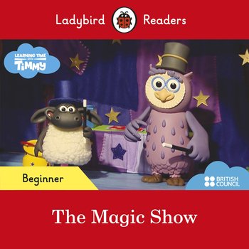 Timmy Time. The Magic Show. Ladybird Readers. Beginner level - Opracowanie zbiorowe