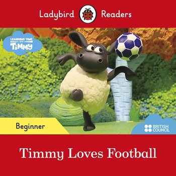 Timmy Time. Timmy Loves Football. Ladybird Readers. Beginner level - Opracowanie zbiorowe