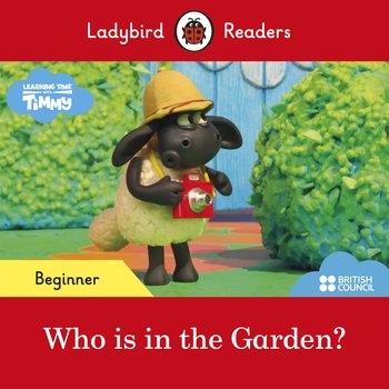 Timmy Time. Who is in the Garden? Ladybird Readers. Beginner level - Opracowanie zbiorowe