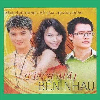 Tình Mãi Bên Nhau - Đàm Vĩnh Hưng, Mỹ Tâm, Quang Dũng