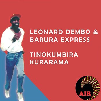 Tinokumbira Kurarama - Leonard Dembo, The Barura Express