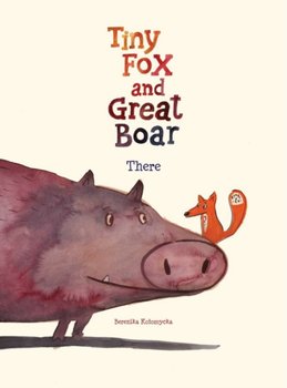 Tiny Fox and Great Boar Book One: There - Berenika Kolomycka