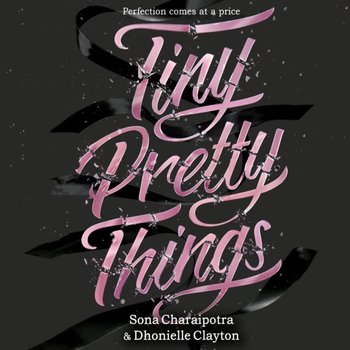 Tiny Pretty Things - Charaipotra Sona, Clayton Dhonielle