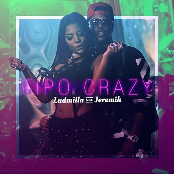 Tipo crazy (Participação especial Jeremih) - Ludmilla feat. Jeremih