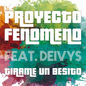 Tirame Un Besito - Proyecto Fenomeno feat. Deivys