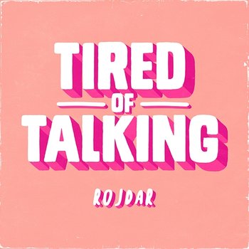 Tired Of Talking - Rojdar