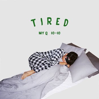 Tired - MY Q