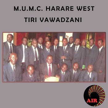 Tiri Vawadzani - Harare West M.U.M.C