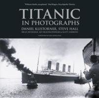 Titanic in Photographs Andrews Scott, Klistorner Daniel, Braunschweiger Art, Beveridge Bruce, Hall Steve