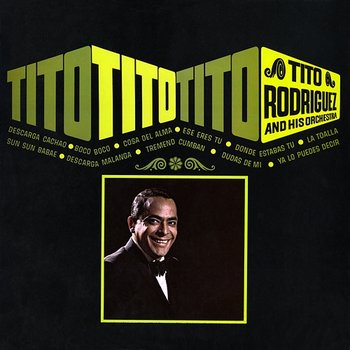 Tito, Tito, Tito - Tito Rodríguez And His Orchestra
