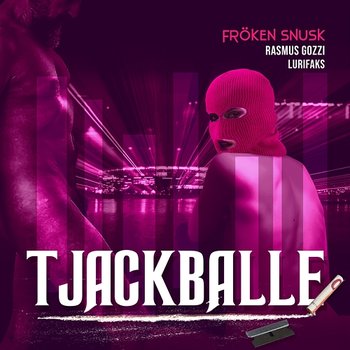 TJACKBALLE - Rasmus Gozzi, FRÖKEN SNUSK, Lurifaks