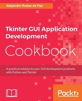 Tkinter GUI Application Development Cookbook - ebook epub - Alejandro Rodas de Paz
