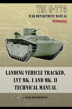 TM 9-775 Landing Vehicle Tracked, LVT MK. I and MK. II Technical Manual - Department War